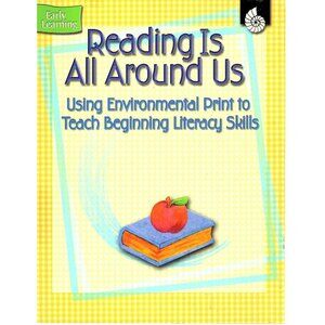 Reading is All Around Us Using Environmental Print to Teach Beginning Literacy